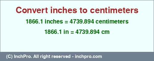 Result converting 1866.1 inches to cm = 4739.894 centimeters
