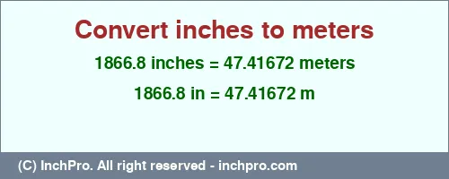 1866.8 inches to m is equal to 47.41672 (m) Result converting 1866.8 inches to m = 47.41672 meters