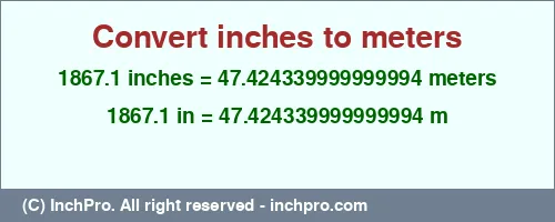 1867.1 inches to m is equal to 47.424339999999994 (m) Result converting 1867.1 inches to m = 47.424339999999994 meters