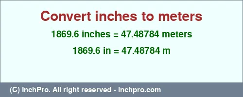1869.6 inches to m is equal to 47.48784 (m) Result converting 1869.6 inches to m = 47.48784 meters