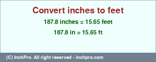 187.8 inches to ft is equal to 15.65 (ft) Result converting 187.8 inches to ft = 15.65 feet