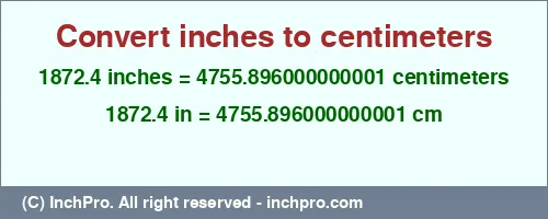 Result converting 1872.4 inches to cm = 4755.896000000001 centimeters