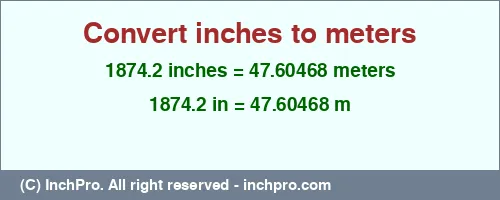 Result converting 1874.2 inches to m = 47.60468 meters