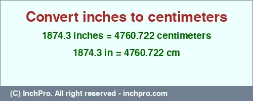Result converting 1874.3 inches to cm = 4760.722 centimeters