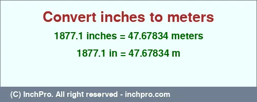 1877.1 inches to m is equal to 47.67834 (m) Result converting 1877.1 inches to m = 47.67834 meters