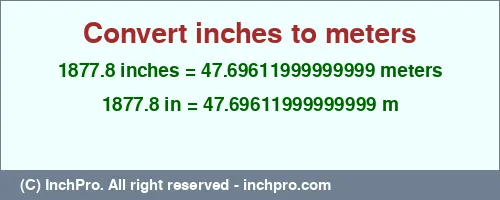 1877.8 inches to m is equal to 47.69611999999999 (m) Result converting 1877.8 inches to m = 47.69611999999999 meters