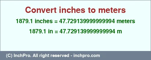 Result converting 1879.1 inches to m = 47.729139999999994 meters