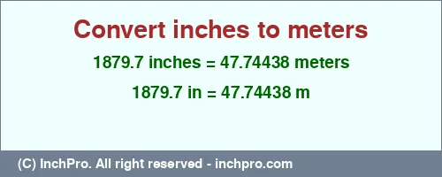 1879.7 inches to m is equal to 47.74438 (m) Result converting 1879.7 inches to m = 47.74438 meters