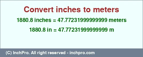 1880.8 inches to m is equal to 47.77231999999999 (m) Result converting 1880.8 inches to m = 47.77231999999999 meters