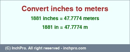 1881 inches to m is equal to 47.7774 (m) Result converting 1881 inches to m = 47.7774 meters