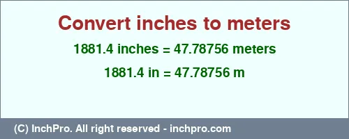1881.4 inches to m is equal to 47.78756 (m) Result converting 1881.4 inches to m = 47.78756 meters