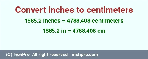 1885.2 inches to cm is equal to 4788.408 (cm) Result converting 1885.2 inches to cm = 4788.408 centimeters