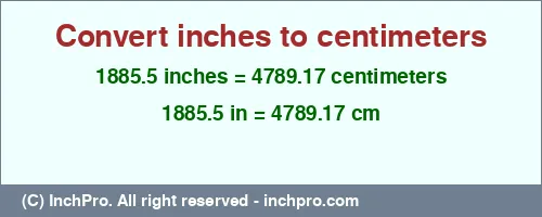 1885.5 inches to cm is equal to 4789.17 (cm) Result converting 1885.5 inches to cm = 4789.17 centimeters