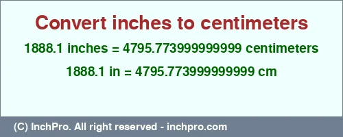 Result converting 1888.1 inches to cm = 4795.773999999999 centimeters