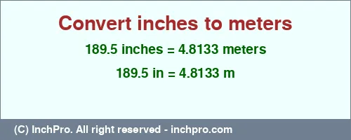 189.5 inches to m is equal to 4.8133 (m) Result converting 189.5 inches to m = 4.8133 meters