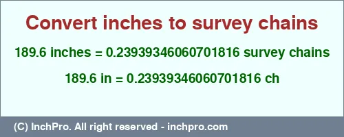 Result converting 189.6 inches to ch = 0.23939346060701816 survey chains