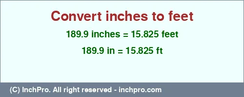 189.9 inches to ft is equal to 15.825 (ft) Result converting 189.9 inches to ft = 15.825 feet