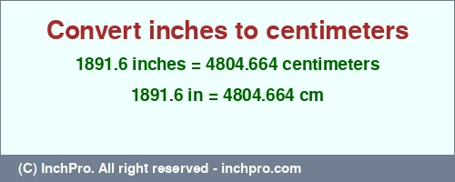 1891.6 inches to cm is equal to 4804.664 (cm) Result converting 1891.6 inches to cm = 4804.664 centimeters