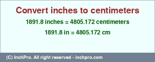 1891.8 inches to cm is equal to 4805.172 (cm) Result converting 1891.8 inches to cm = 4805.172 centimeters