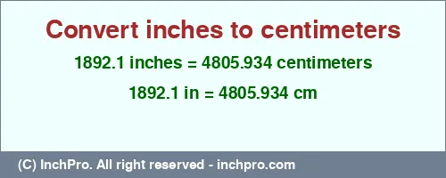 1892.1 inches to cm is equal to 4805.934 (cm) Result converting 1892.1 inches to cm = 4805.934 centimeters