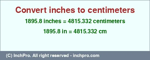 1895.8 inches to cm is equal to 4815.332 (cm) Result converting 1895.8 inches to cm = 4815.332 centimeters
