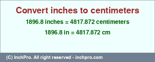 1896.8 inches to cm is equal to 4817.872 (cm) Result converting 1896.8 inches to cm = 4817.872 centimeters