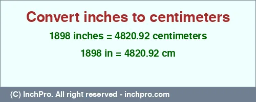 Result converting 1898 inches to cm = 4820.92 centimeters