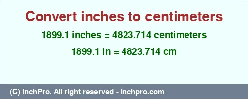 Result converting 1899.1 inches to cm = 4823.714 centimeters