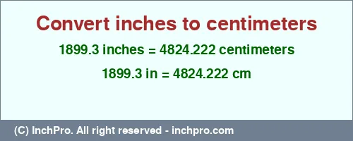 1899.3 inches to cm is equal to 4824.222 (cm) Result converting 1899.3 inches to cm = 4824.222 centimeters