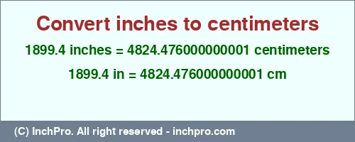 1899.4 inches to cm is equal to 4824.476000000001 (cm) Result converting 1899.4 inches to cm = 4824.476000000001 centimeters