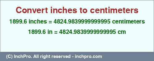 1899.6 inches to cm is equal to 4824.9839999999995 (cm) Result converting 1899.6 inches to cm = 4824.9839999999995 centimeters