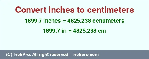 1899.7 inches to cm is equal to 4825.238 (cm) Result converting 1899.7 inches to cm = 4825.238 centimeters