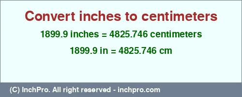 Result converting 1899.9 inches to cm = 4825.746 centimeters