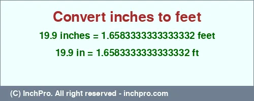 19.9 inches to ft is equal to 1.6583333333333332 (ft) Result converting 19.9 inches to ft = 1.6583333333333332 feet