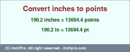 190.2 inches to pt is equal to 13694.4 (pt) Result converting 190.2 inches to pt = 13694.4 points