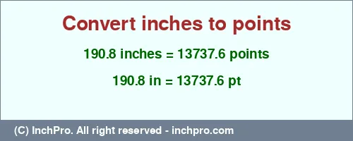 190.8 inches to pt is equal to 13737.6 (pt) Result converting 190.8 inches to pt = 13737.6 points