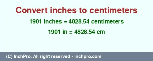 1901 inches to cm is equal to 4828.54 (cm) Result converting 1901 inches to cm = 4828.54 centimeters