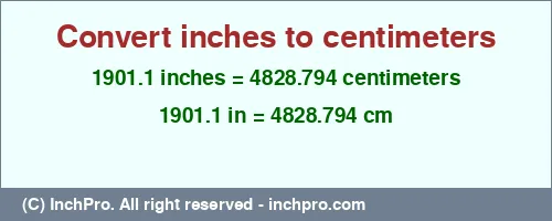 1901.1 inches to cm is equal to 4828.794 (cm) Result converting 1901.1 inches to cm = 4828.794 centimeters