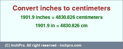 Result converting 1901.9 inches to cm = 4830.826 centimeters
