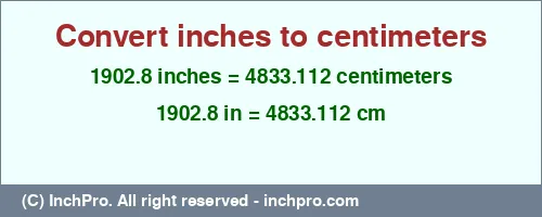 1902.8 inches to cm is equal to 4833.112 (cm) Result converting 1902.8 inches to cm = 4833.112 centimeters