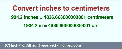 1904.2 inches to cm is equal to 4836.668000000001 (cm) Result converting 1904.2 inches to cm = 4836.668000000001 centimeters
