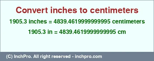 1905.3 inches to cm is equal to 4839.4619999999995 (cm) Result converting 1905.3 inches to cm = 4839.4619999999995 centimeters