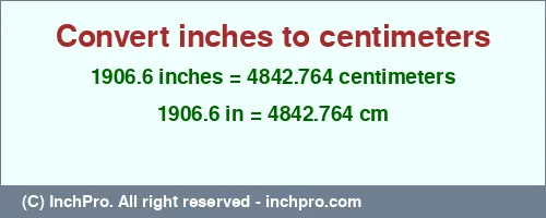 1906.6 inches to cm is equal to 4842.764 (cm) Result converting 1906.6 inches to cm = 4842.764 centimeters