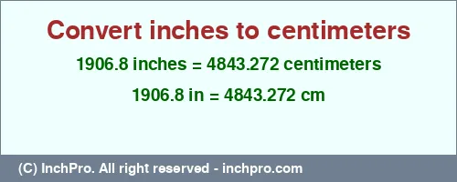 Result converting 1906.8 inches to cm = 4843.272 centimeters