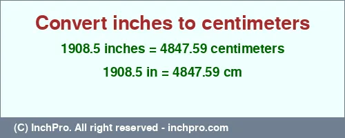 Result converting 1908.5 inches to cm = 4847.59 centimeters