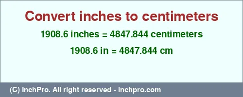 Result converting 1908.6 inches to cm = 4847.844 centimeters