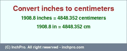Result converting 1908.8 inches to cm = 4848.352 centimeters