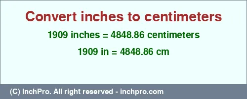 1909 inches to cm is equal to 4848.86 (cm) Result converting 1909 inches to cm = 4848.86 centimeters