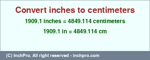 Result converting 1909.1 inches to cm = 4849.114 centimeters