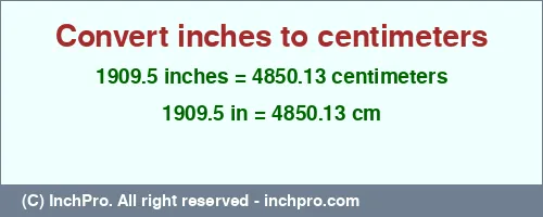 Result converting 1909.5 inches to cm = 4850.13 centimeters